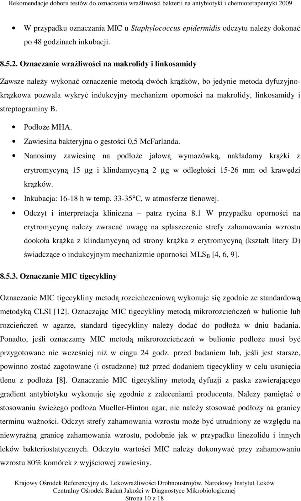 makrolidy, linkosamidy i streptograminy B. Podłoże MHA. Zawiesina bakteryjna o gęstości 0,5 McFarlanda.