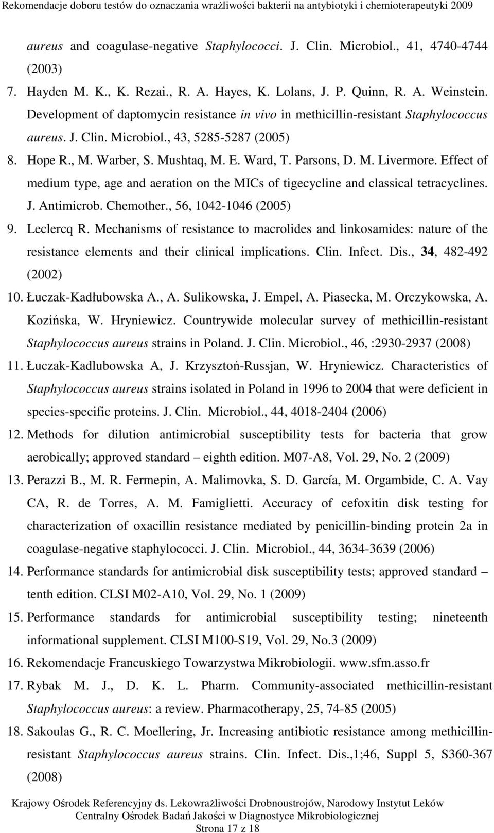 Effect of medium type, age and aeration on the MICs of tigecycline and classical tetracyclines. J. Antimicrob. Chemother., 56, 1042-1046 (2005) 9. Leclercq R.