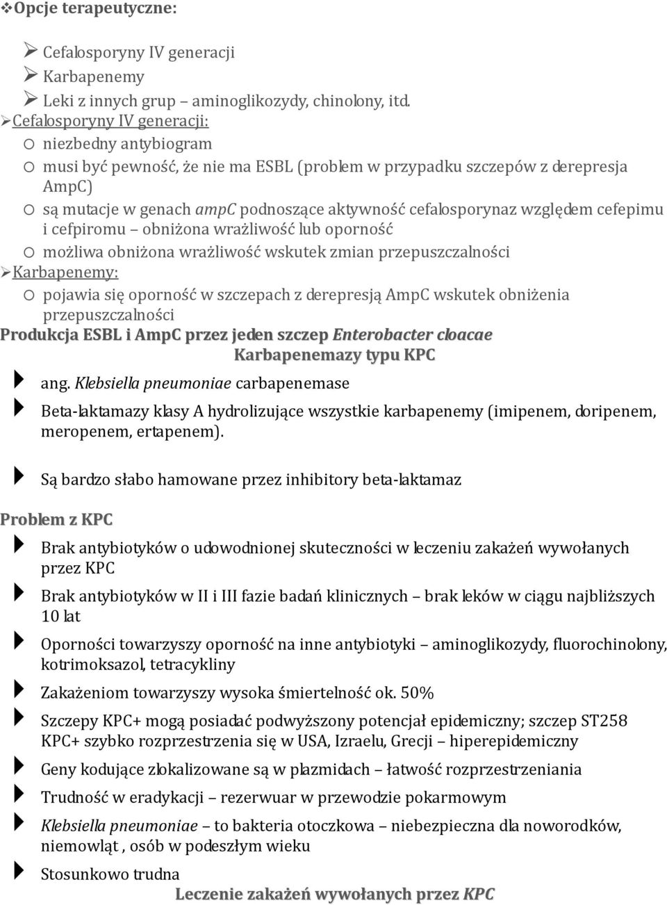 względem cefepimu i cefpiromu obniżona wrażliwość lub oporność o możliwa obniżona wrażliwość wskutek zmian przepuszczalności Karbapenemy: o pojawia się oporność w szczepach z derepresją AmpC wskutek