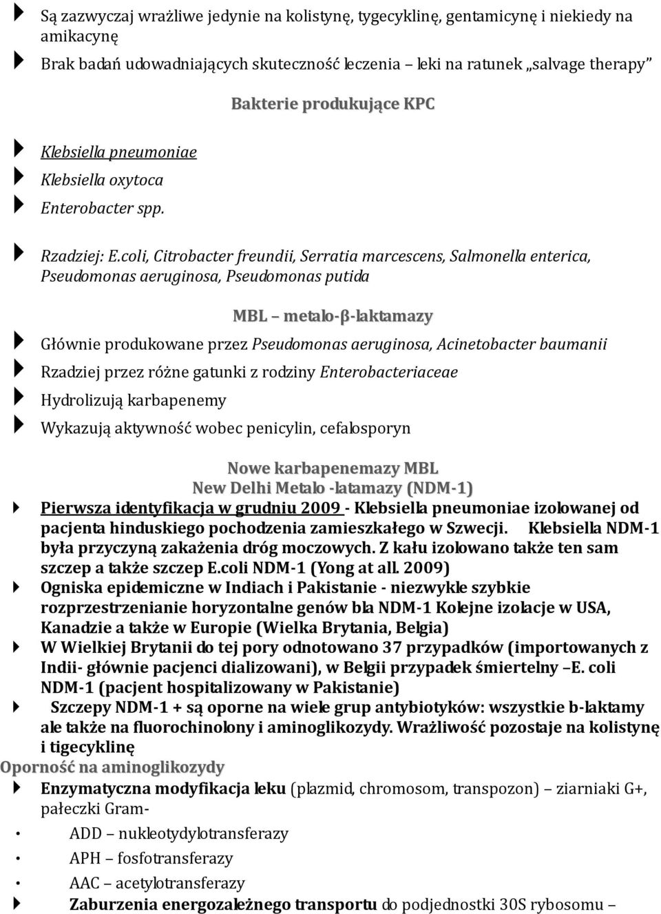 coli, Citrobacter freundii, Serratia marcescens, Salmonella enterica, Pseudomonas aeruginosa, Pseudomonas putida MBL metalo-β-laktamazy Głównie produkowane przez Pseudomonas aeruginosa, Acinetobacter