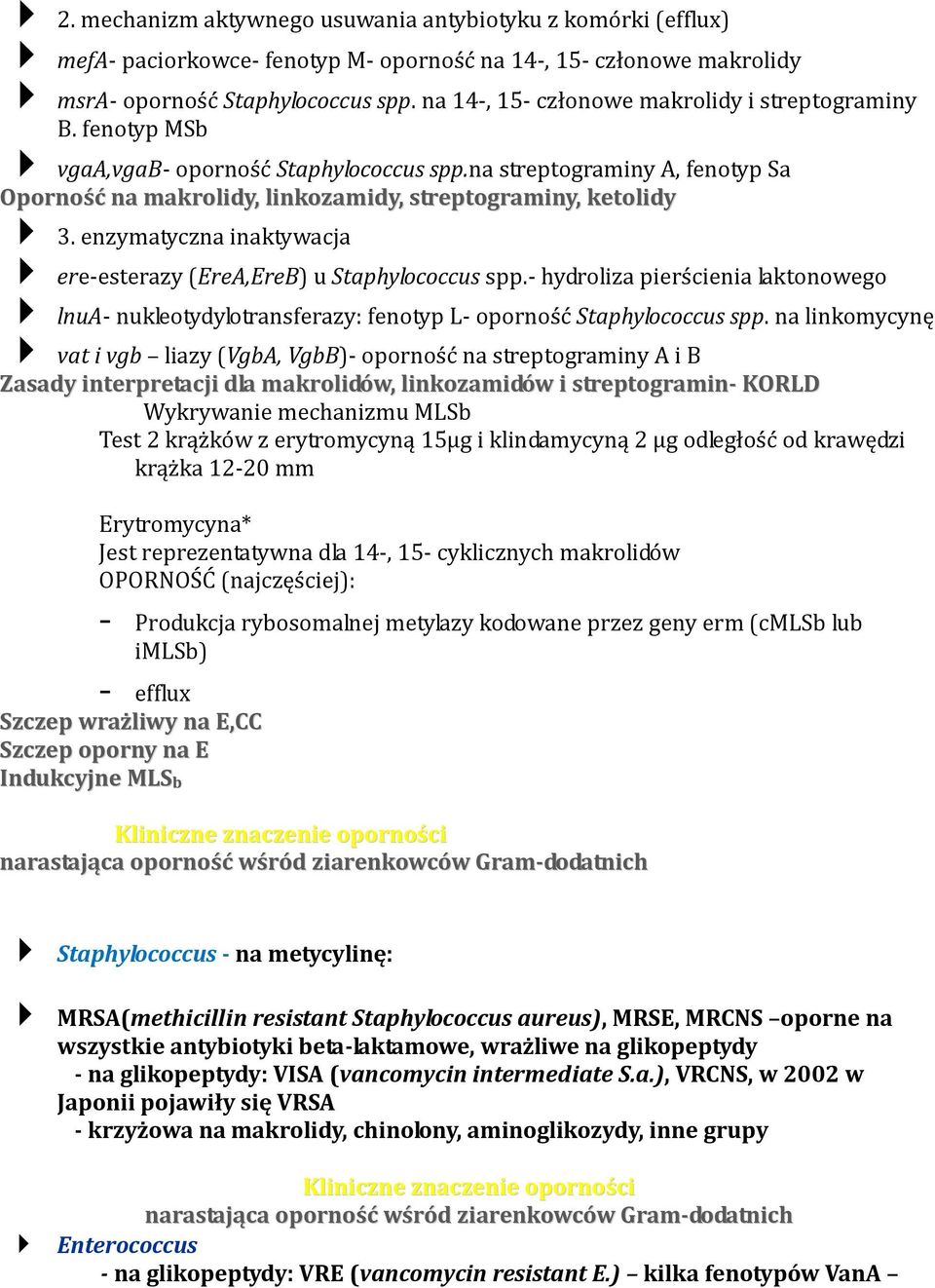 enzymatyczna inaktywacja ere-esterazy (EreA,EreB) u Staphylococcus spp.- hydroliza pierścienia laktonowego lnua- nukleotydylotransferazy: fenotyp L- oporność Staphylococcus spp.