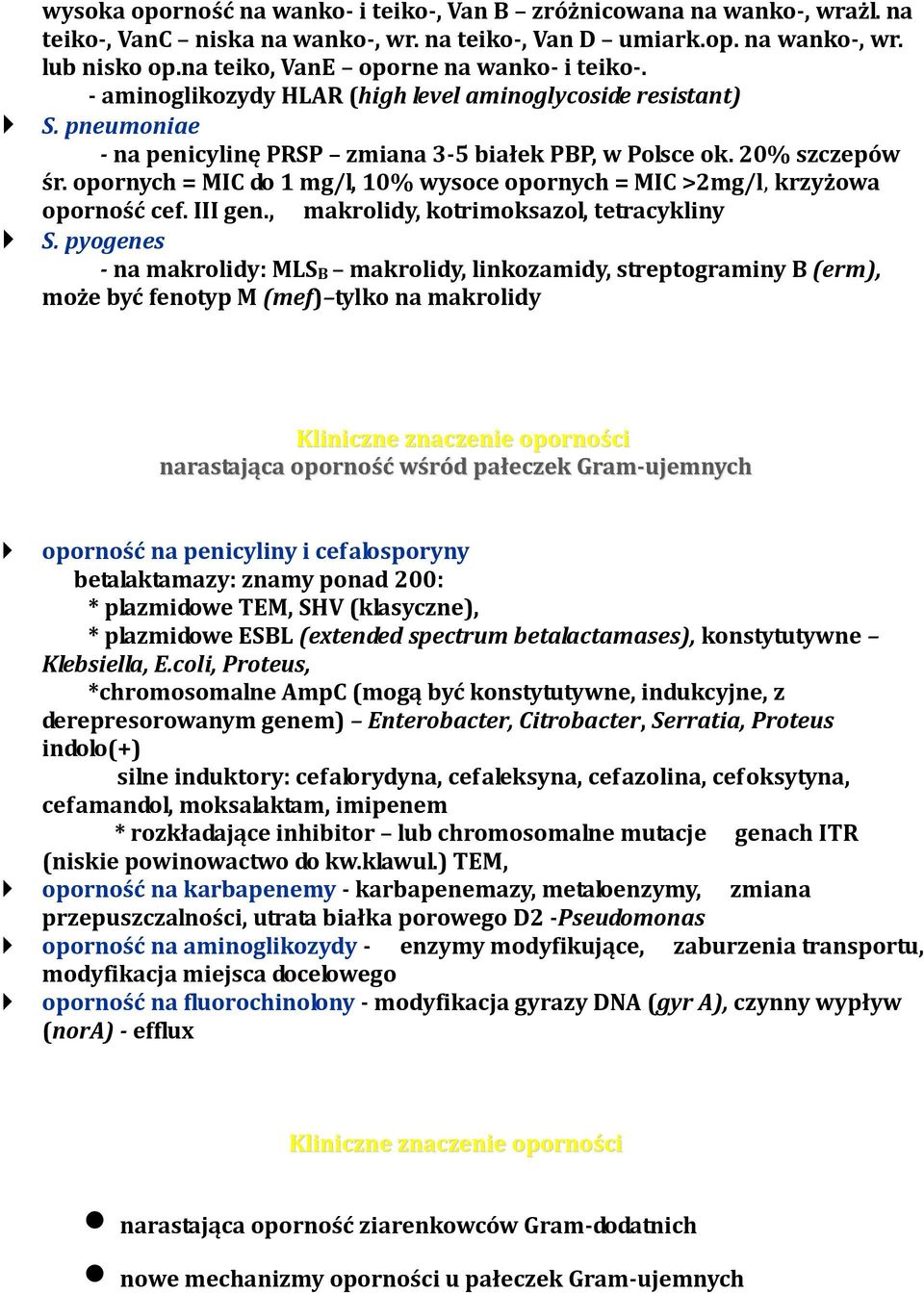 opornych = MIC do 1 mg/l, 10% wysoce opornych = MIC >2mg/l, krzyżowa oporność cef. III gen., makrolidy, kotrimoksazol, tetracykliny S.