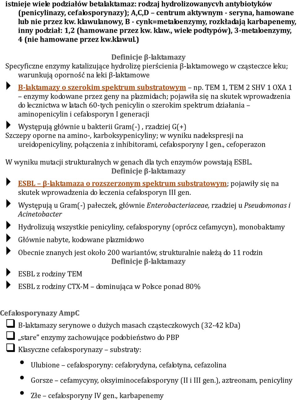 nowy, B - cynk=metaloenzymy, rozkładają karbapenemy, inny podział: 1,2 (hamowane przez kw. klaw., wiele podtypów), 3-metaloenzymy, 4 (nie hamowane przez kw.klawul.