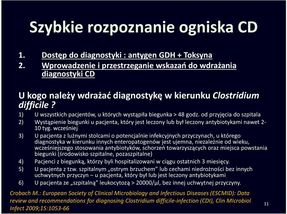 od przyjęcia do szpitala 2) Wystąpienie biegunki u pacjenta, który jest leczony lub był leczony antybiotykami nawet 2-10 tyg.