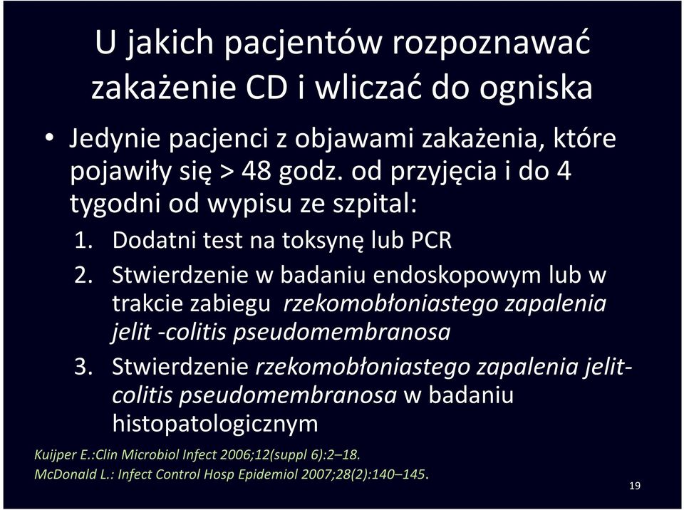 Stwierdzenie w badaniu endoskopowym lub w trakcie zabiegu rzekomobłoniastegozapalenia jelit -colitis pseudomembranosa 3.