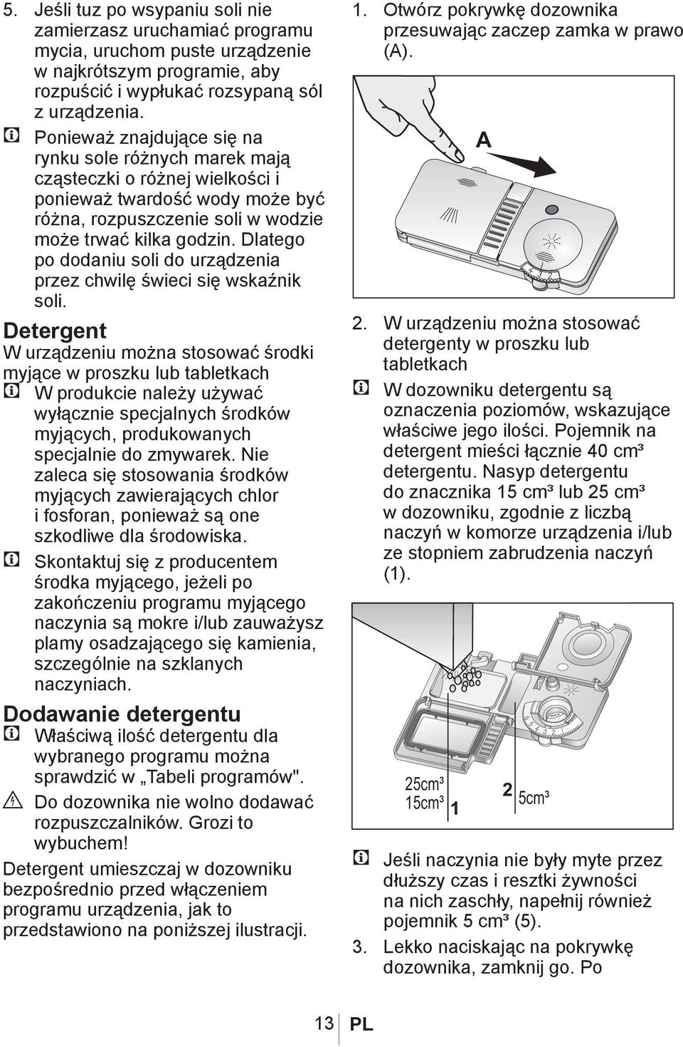 Dlatego po dodaniu soli do urządzenia przez chwilę świeci się wskaźnik soli.