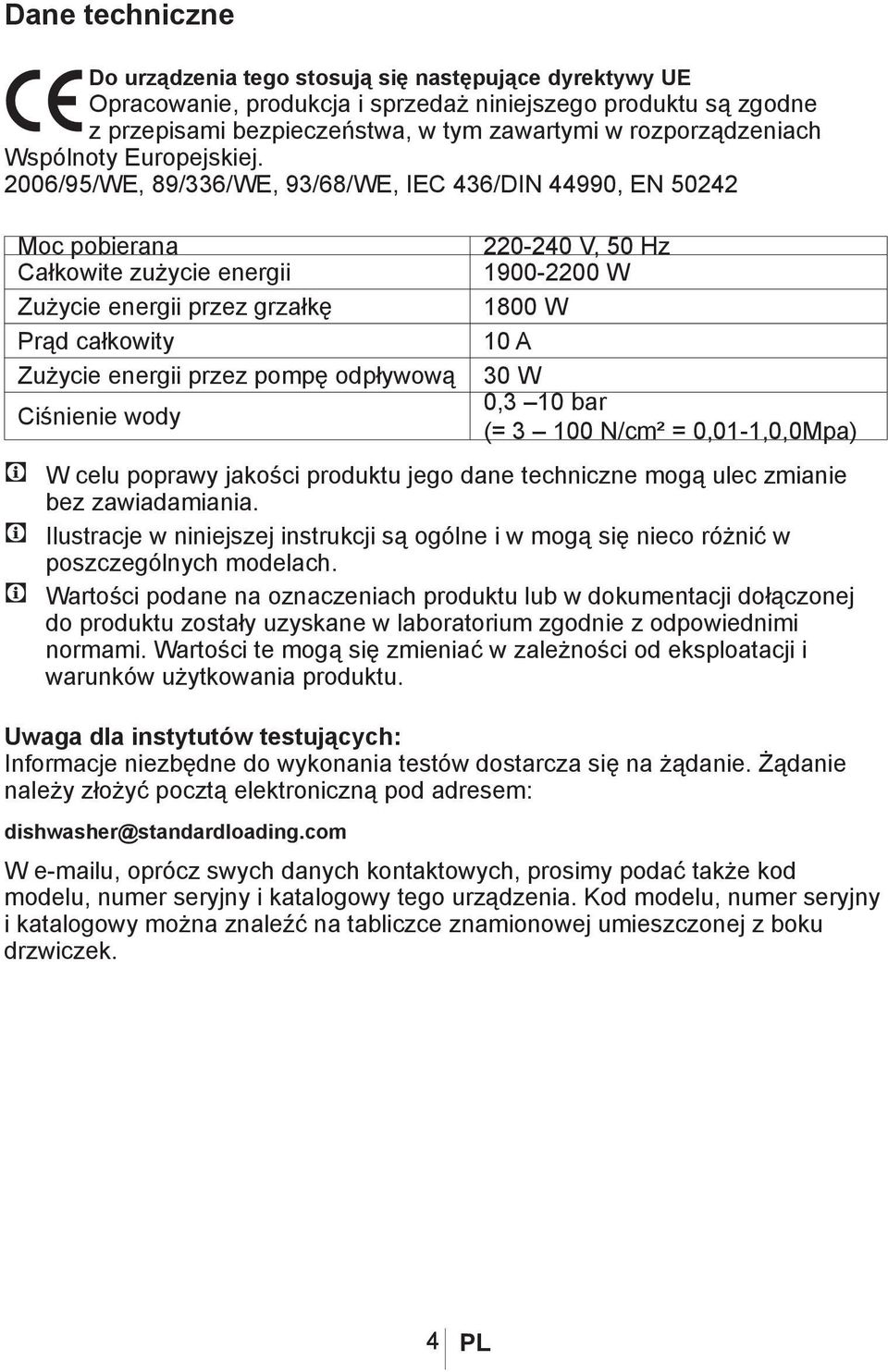 2006/95/WE, 89/336/WE, 93/68/WE, IEC 436/DIN 44990, EN 50242 Moc pobierana Całkowite zużycie energii Zużycie energii przez grzałkę Prąd całkowity Zużycie energii przez pompę odpływową Ciśnienie wody