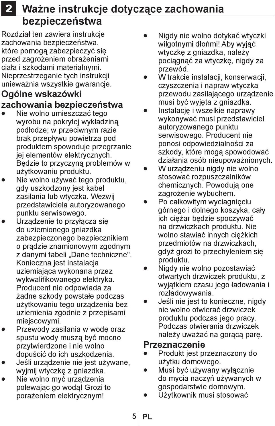 Ogólne wskazówki zachowania bezpieczeństwa Nie wolno umieszczać tego wyrobu na pokrytej wykładziną podłodze; w przeciwnym razie brak przepływu powietrza pod produktem spowoduje przegrzanie jej