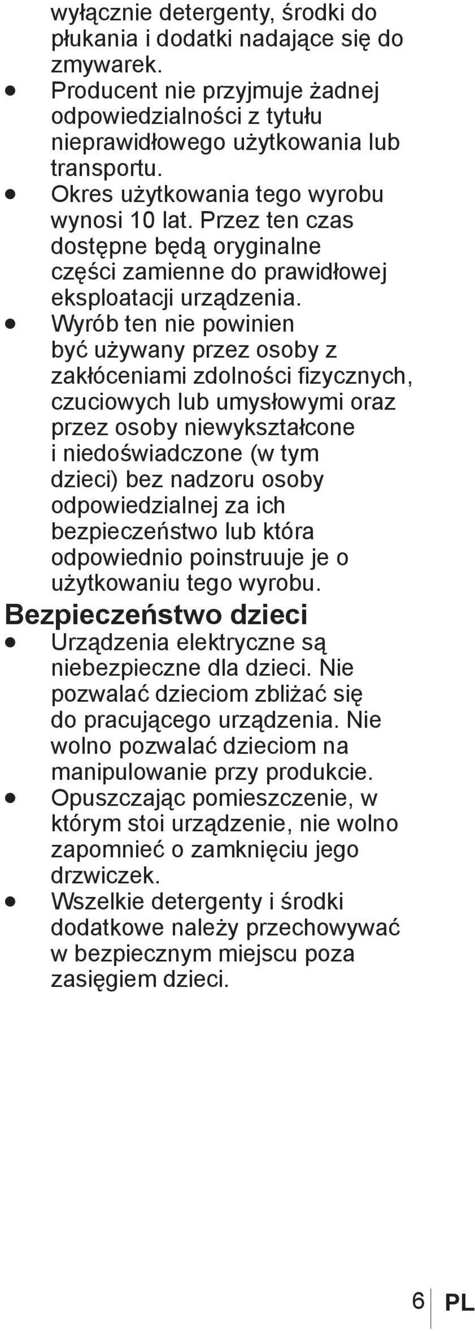 Wyrób ten nie powinien być używany przez osoby z zakłóceniami zdolności fizycznych, czuciowych lub umysłowymi oraz przez osoby niewykształcone i niedoświadczone (w tym dzieci) bez nadzoru osoby