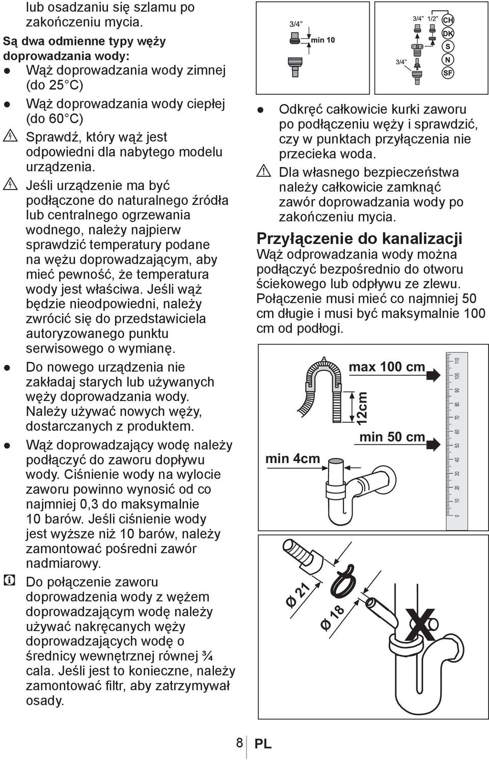 B Jeśli urządzenie ma być podłączone do naturalnego źródła lub centralnego ogrzewania wodnego, należy najpierw sprawdzić temperatury podane na wężu doprowadzającym, aby mieć pewność, że temperatura
