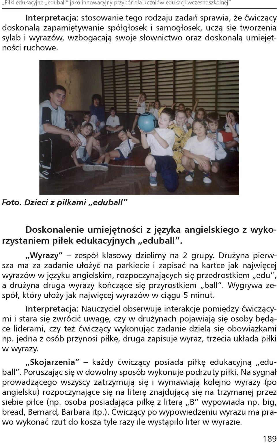 Dzieci z piłkami eduball Doskonalenie umiejętności z języka angielskiego z wykorzystaniem piłek edukacyjnych eduball. Wyrazy zespół klasowy dzielimy na 2 grupy.