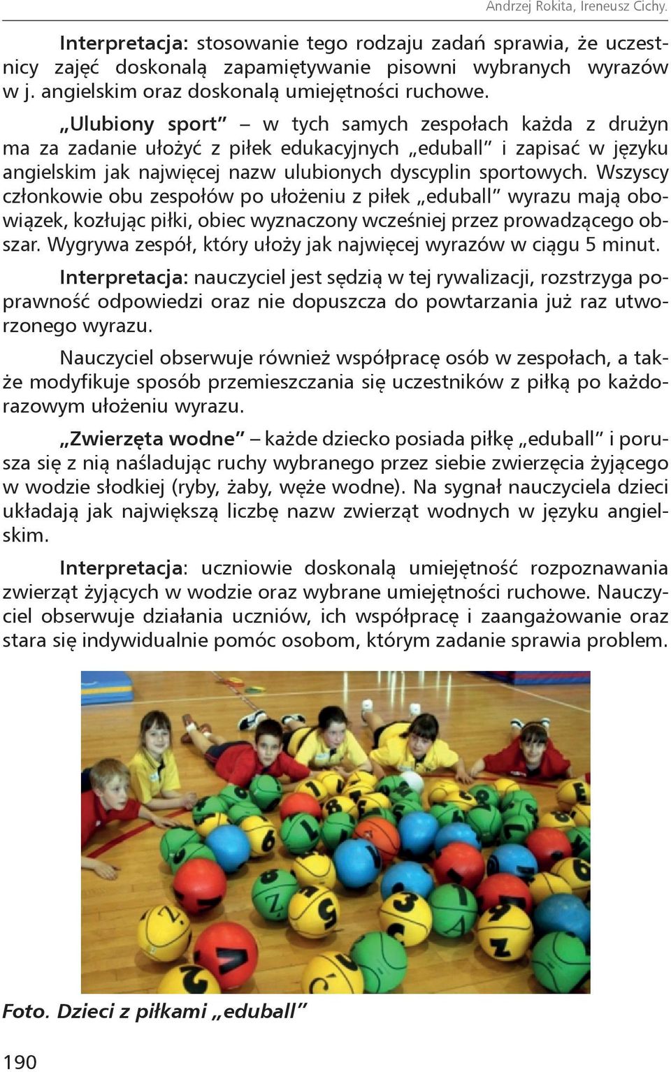 Ulubiony sport w tych samych zespołach każda z drużyn ma za zadanie ułożyć z piłek edukacyjnych eduball i zapisać w języku angielskim jak najwięcej nazw ulubionych dyscyplin sportowych.