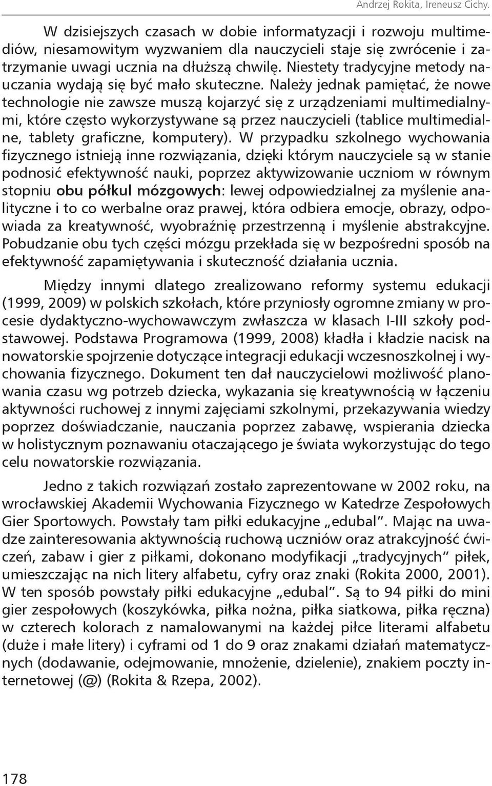 Niestety tradycyjne metody nauczania wydają się być mało skuteczne.