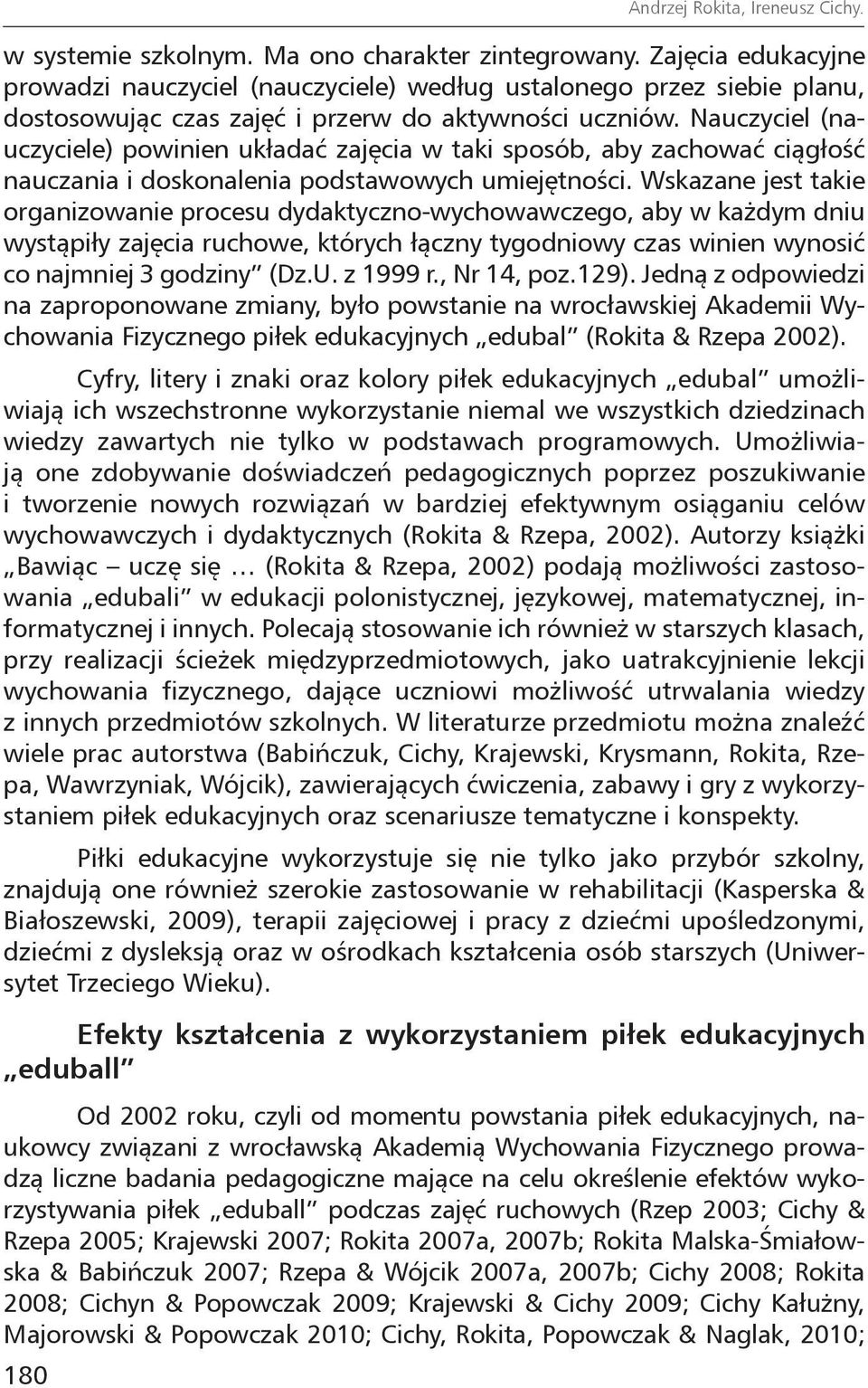Nauczyciel (nauczyciele) powinien układać zajęcia w taki sposób, aby zachować ciągłość nauczania i doskonalenia podstawowych umiejętności.