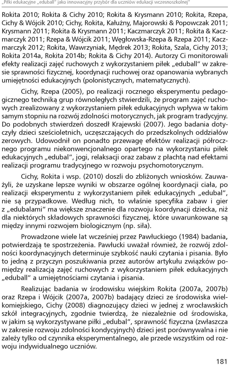 Wawrzyniak, Mędrek 2013; Rokita, Szala, Cichy 2013; Rokita 2014a, Rokita 2014b; Rokita & Cichy 2014).