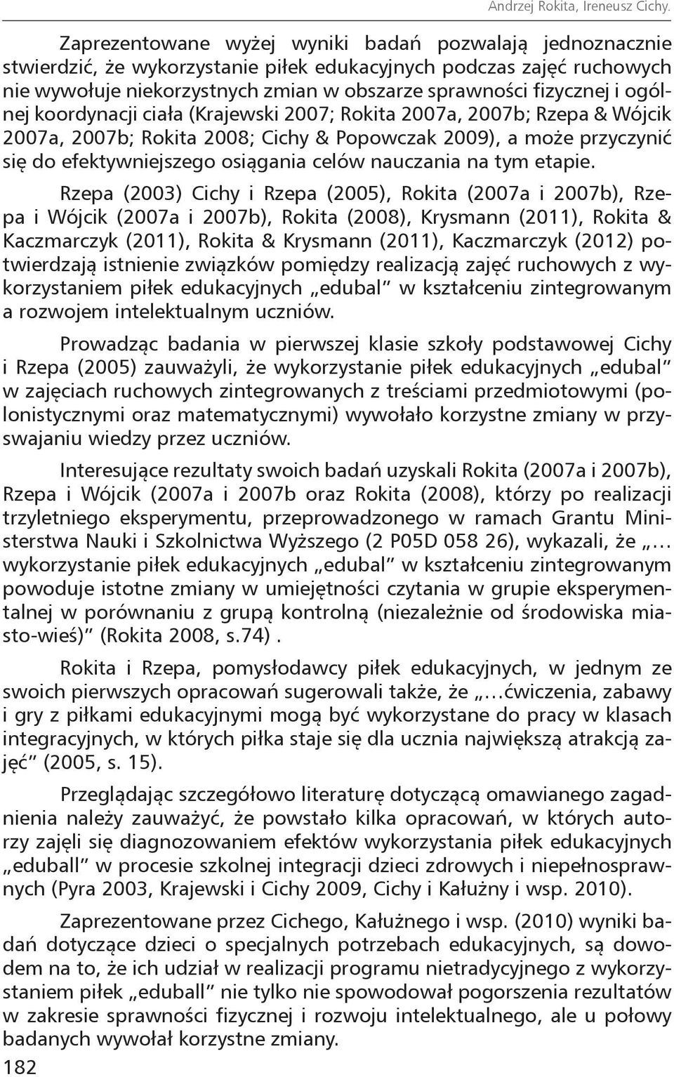 ogólnej koordynacji ciała (Krajewski 2007; Rokita 2007a, 2007b; Rzepa & Wójcik 2007a, 2007b; Rokita 2008; Cichy & Popowczak 2009), a może przyczynić się do efektywniejszego osiągania celów nauczania
