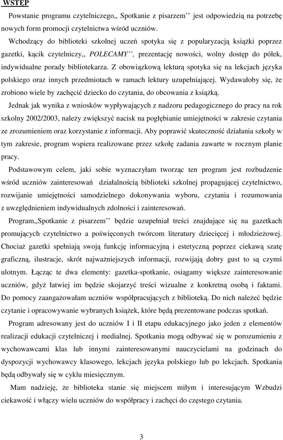 Z obowiązkową lekturą spotyka się na lekcjach języka polskiego oraz innych przedmiotach w ramach lektury uzupełniającej.