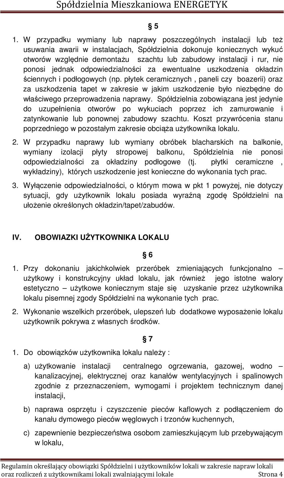 płytek ceramicznych, paneli czy boazerii) oraz za uszkodzenia tapet w zakresie w jakim uszkodzenie było niezbędne do właściwego przeprowadzenia naprawy.