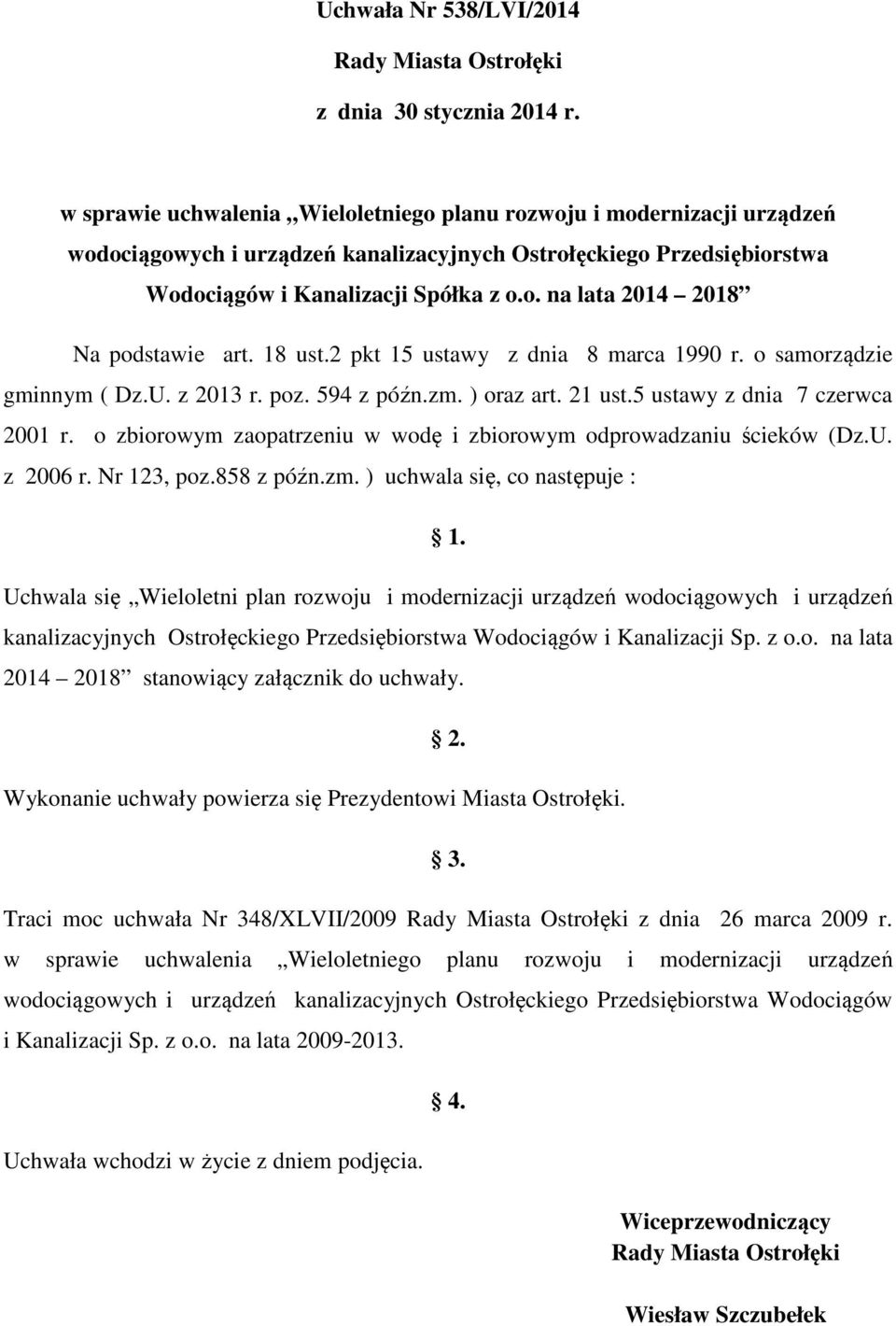 18 ust.2 pkt 15 ustawy z dnia 8 marca 1990 r. o samorządzie gminnym ( Dz.U. z 2013 r. poz. 594 z późn.zm. ) oraz art. 21 ust.5 ustawy z dnia 7 czerwca 2001 r.