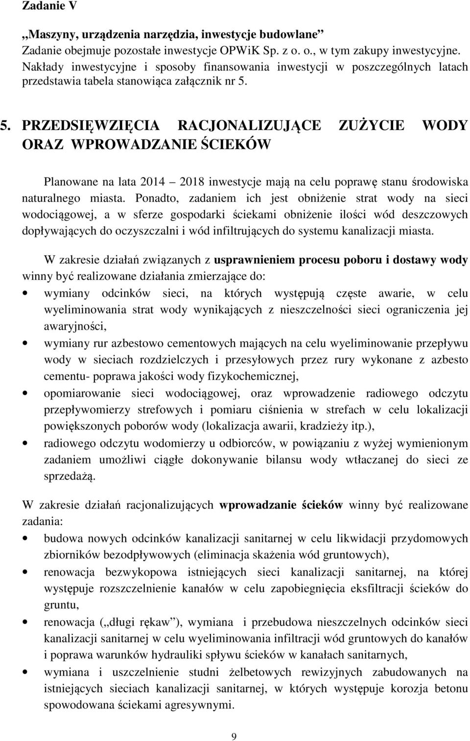 5. PRZEDSIĘWZIĘCIA RACJONALIZUJĄCE ZUŻYCIE WODY ORAZ WPROWADZANIE ŚCIEKÓW Planowane na lata 2014 2018 inwestycje mają na celu poprawę stanu środowiska naturalnego miasta.