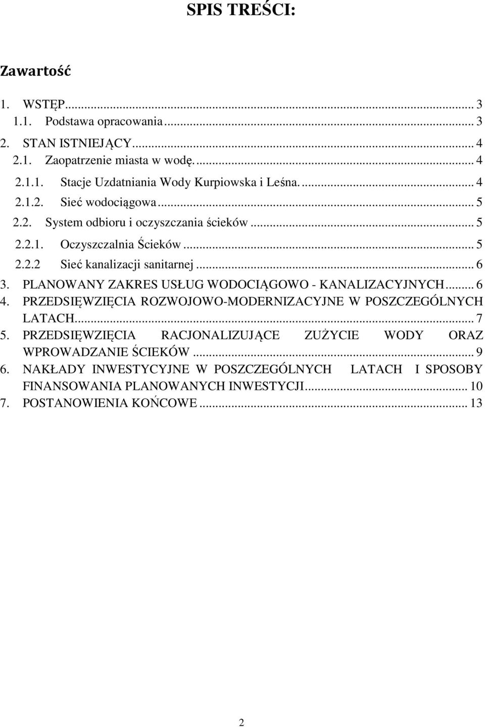 PLANOWANY ZAKRES USŁUG WODOCIĄGOWO - KANALIZACYJNYCH... 6 4. PRZEDSIĘWZIĘCIA ROZWOJOWO-MODERNIZACYJNE W POSZCZEGÓLNYCH LATACH... 7 5.