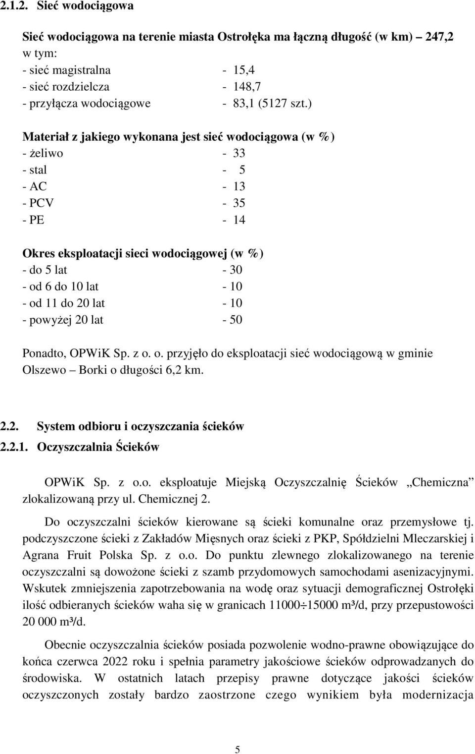 od 11 do 20 lat - 10 - powyżej 20 lat - 50 Ponadto, OPWiK Sp. z o. o. przyjęło do eksploatacji sieć wodociągową w gminie Olszewo Borki o długości 6,2 km. 2.2. System odbioru i oczyszczania ścieków 2.