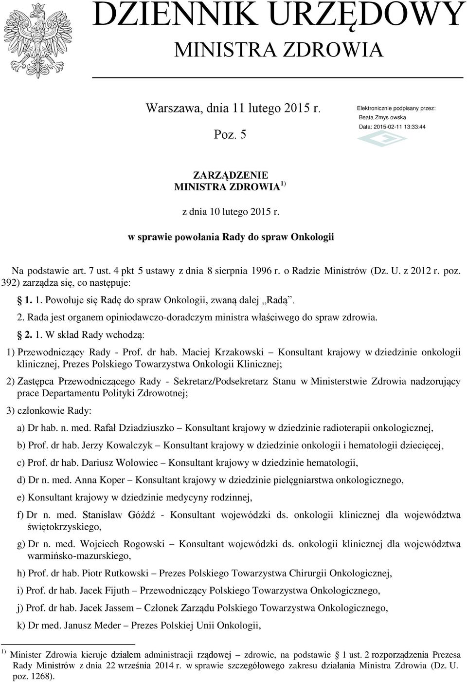 2. 1. W skład Rady wchodzą: 1) Przewodniczący Rady - Prof. dr hab.