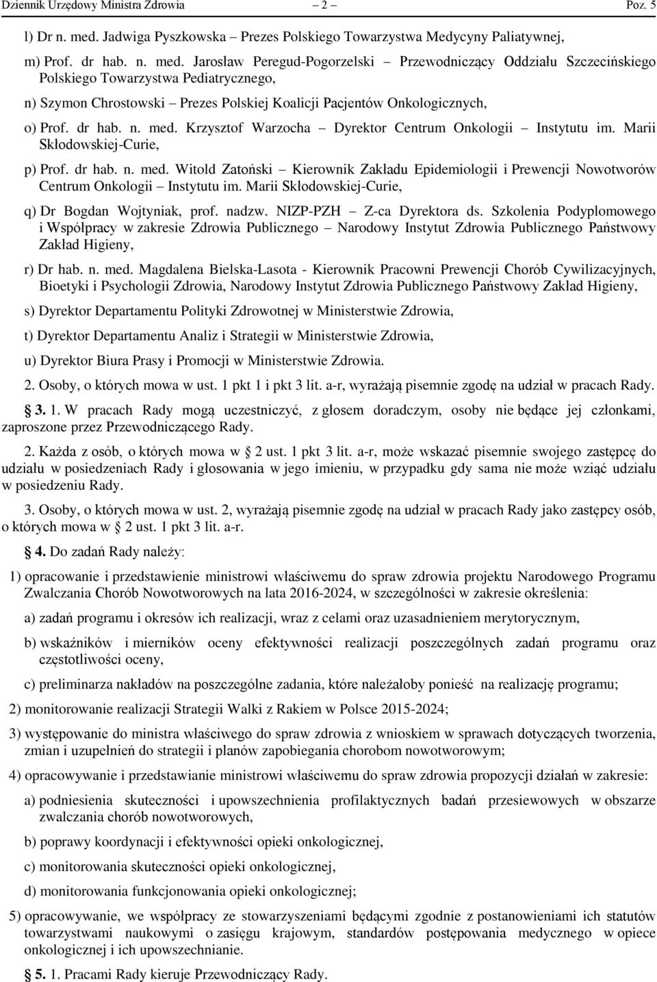 Jarosław Peregud-Pogorzelski Przewodniczący Oddziału Szczecińskiego Polskiego Towarzystwa Pediatrycznego, n) Szymon Chrostowski Prezes Polskiej Koalicji Pacjentów Onkologicznych, o) Prof. dr hab. n. med.