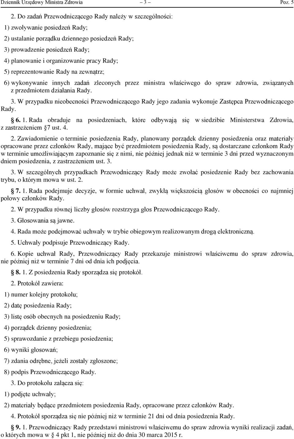 Rady; 5) reprezentowanie Rady na zewnątrz; 6) wykonywanie innych zadań zleconych przez ministra właściwego do spraw zdrowia, związanych z przedmiotem działania Rady. 3.