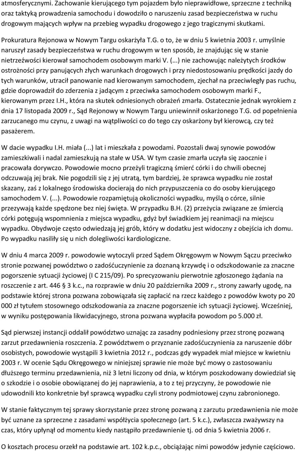 przebieg wypadku drogowego z jego tragicznymi skutkami. Prokuratura Rejonowa w Nowym Targu oskarżyła T.G. o to, że w dniu 5 kwietnia 2003 r.