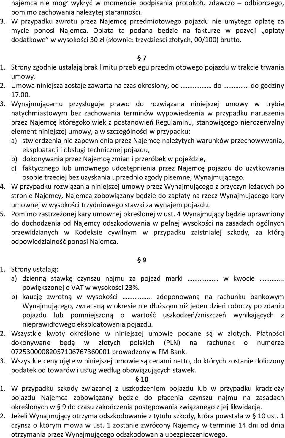 Oplata ta podana będzie na fakturze w pozycji opłaty dodatkowe w wysokości 30 zł (słownie: trzydzieści złotych, 00/100) brutto. 7 1.