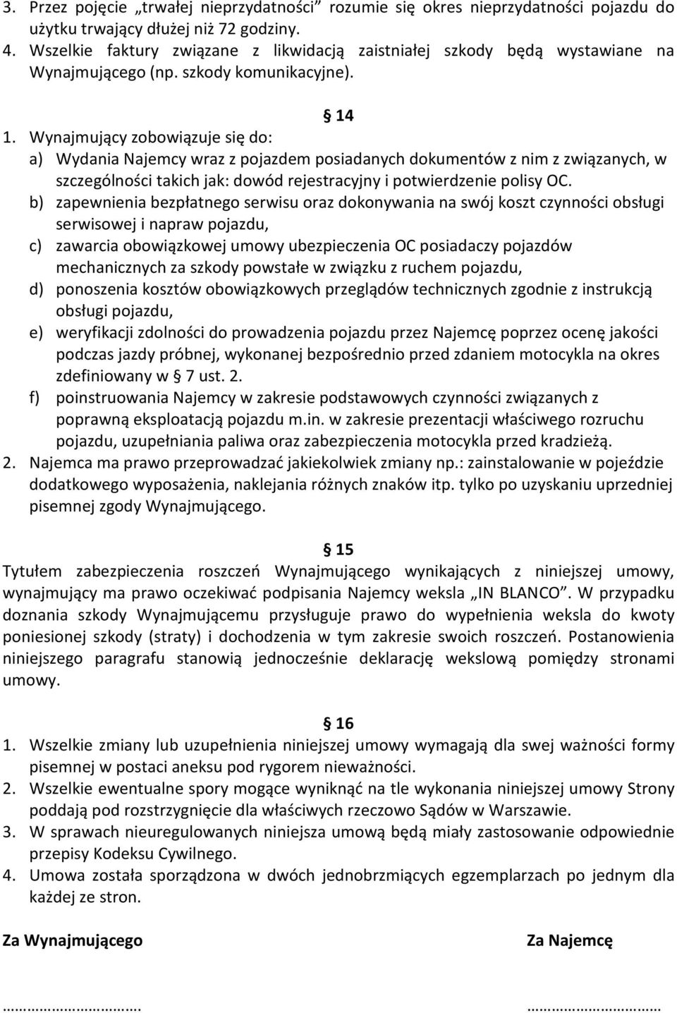 Wynajmujący zobowiązuje się do: a) Wydania Najemcy wraz z pojazdem posiadanych dokumentów z nim z związanych, w szczególności takich jak: dowód rejestracyjny i potwierdzenie polisy OC.