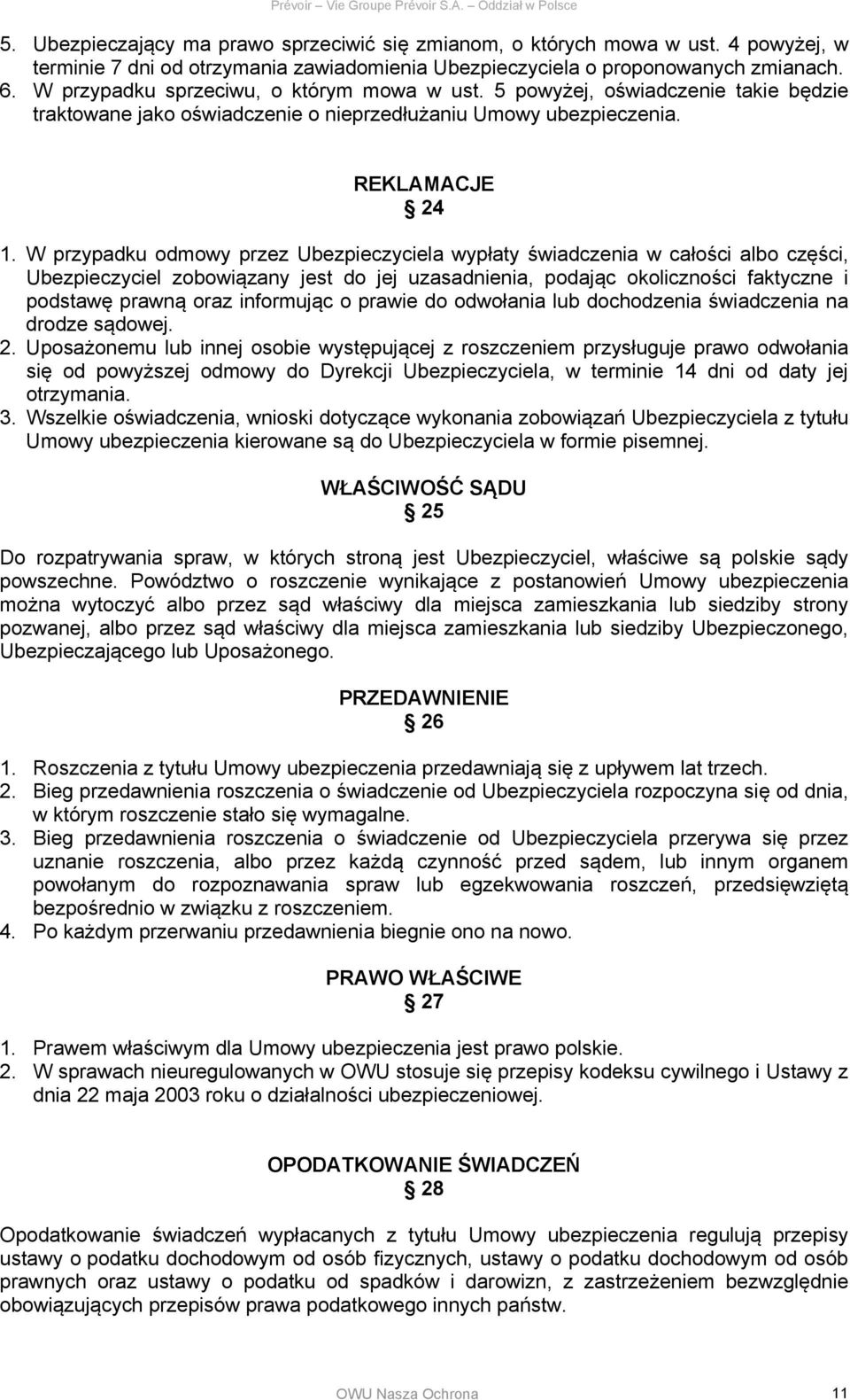 W przypadku odmowy przez Ubezpieczyciela wypłaty świadczenia w całości albo części, Ubezpieczyciel zobowiązany jest do jej uzasadnienia, podając okoliczności faktyczne i podstawę prawną oraz