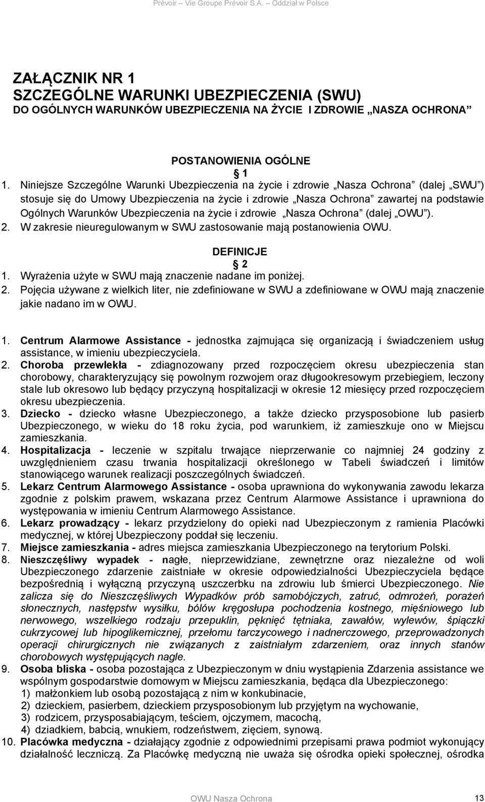Ubezpieczenia na życie i zdrowie Nasza Ochrona (dalej OWU ). 2. W zakresie nieuregulowanym w SWU zastosowanie mają postanowienia OWU. DEFINICJE 2 1.