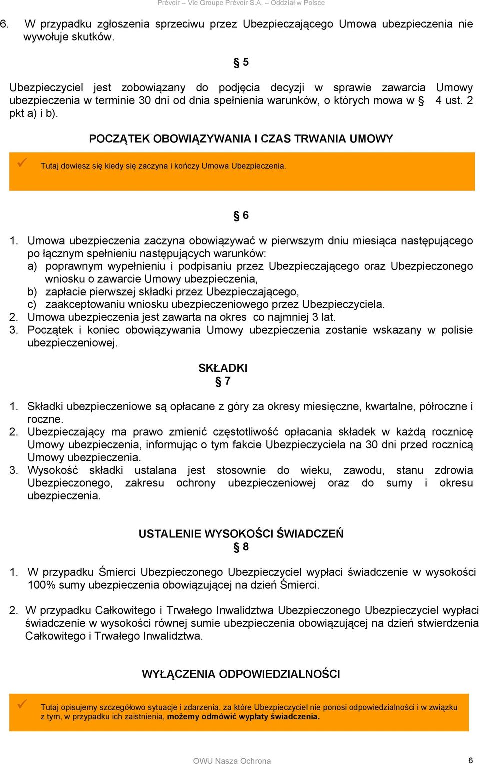POCZĄTEK OBOWIĄZYWANIA I CZAS TRWANIA UMOWY Tutaj dowiesz się kiedy się zaczyna i kończy Umowa Ubezpieczenia. 6 1.