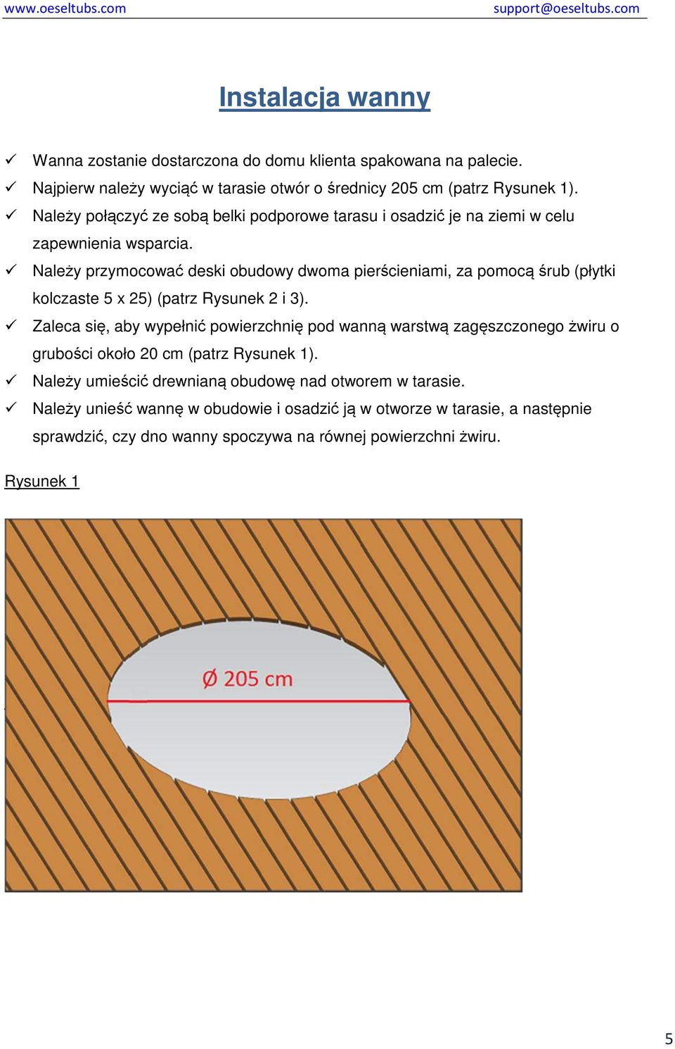 Należy przymocować deski obudowy dwoma pierścieniami, za pomocą śrub (płytki kolczaste 5 x 25) (patrz Rysunek 2 i 3).