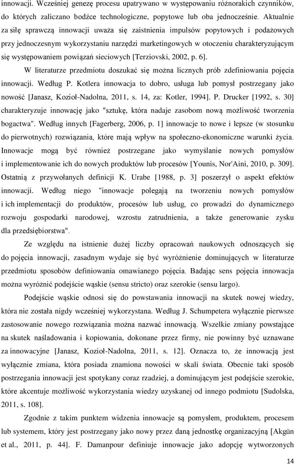 powiązań sieciowych [Terziovski, 2002, p. 6]. W literaturze przedmiotu doszukać się można licznych prób zdefiniowania pojęcia innowacji. Według P.