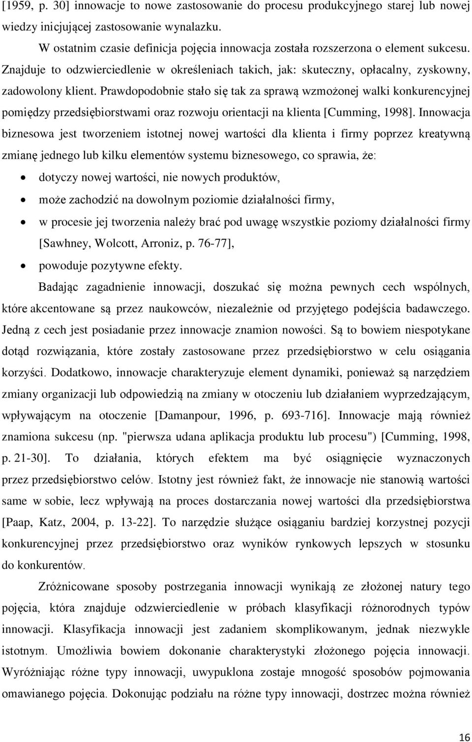 Prawdopodobnie stało się tak za sprawą wzmożonej walki konkurencyjnej pomiędzy przedsiębiorstwami oraz rozwoju orientacji na klienta [Cumming, 1998].