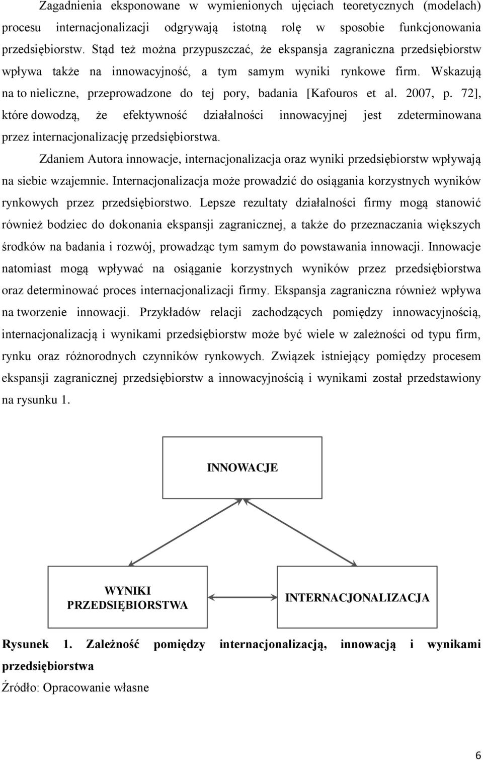 Wskazują na to nieliczne, przeprowadzone do tej pory, badania [Kafouros et al. 2007, p.