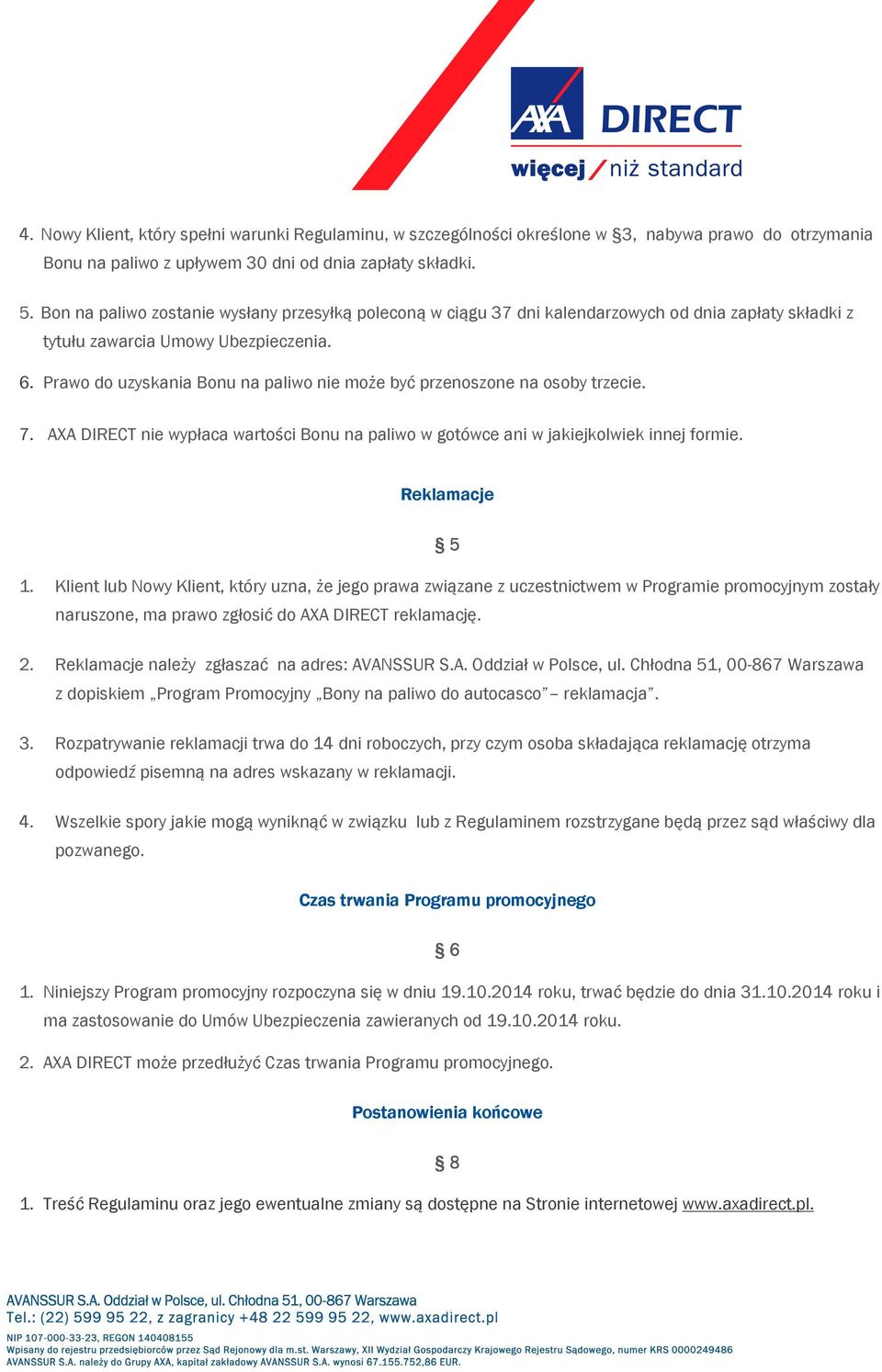 Prawo do uzyskania Bonu na paliwo nie może być przenoszone na osoby trzecie. 7. AXA DIRECT nie wypłaca wartości Bonu na paliwo w gotówce ani w jakiejkolwiek innej formie. Reklamacje 5 1.