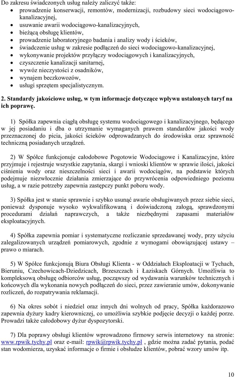 wodociągowych i kanalizacyjnych, czyszczenie kanalizacji sanitarnej, wywóz nieczystości z osadników, wynajem beczkowozów, usługi sprzętem specjalistycznym. 2.