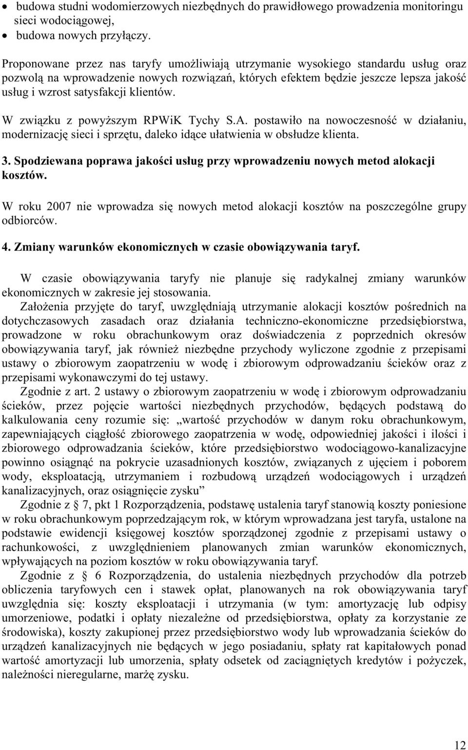 klientów. W związku z powyŝszym RPWiK Tychy S.A. postawiło na nowoczesność w działaniu, modernizację sieci i sprzętu, daleko idące ułatwienia w obsłudze klienta. 3.