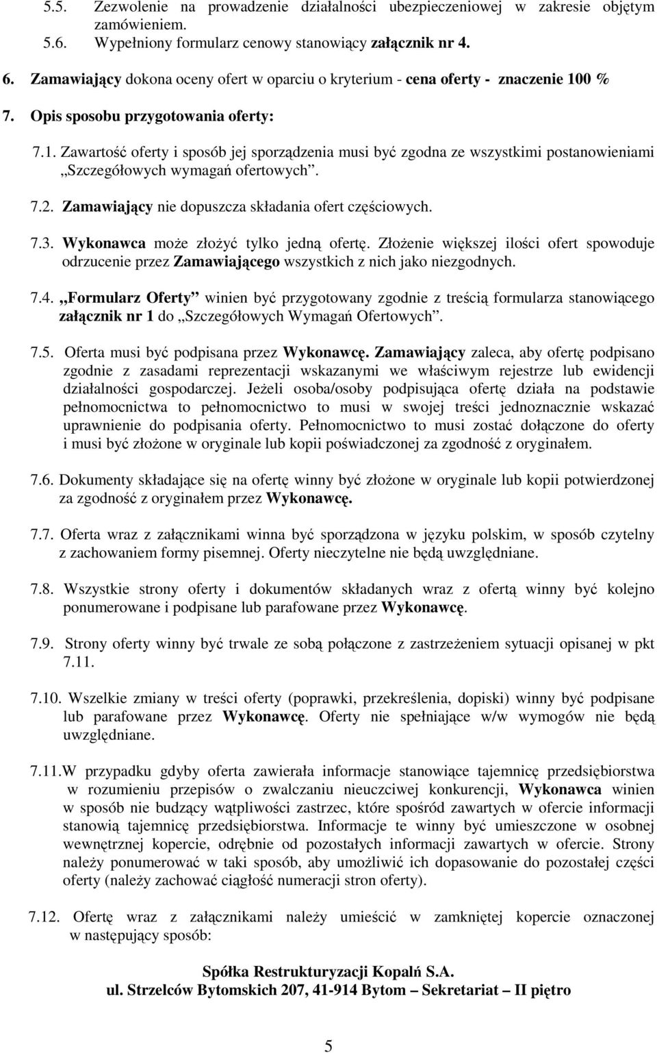0 % 7. Opis sposobu przygotowania oferty: 7.1. Zawartość oferty i sposób jej sporządzenia musi być zgodna ze wszystkimi postanowieniami Szczegółowych wymagań ofertowych. 7.2.