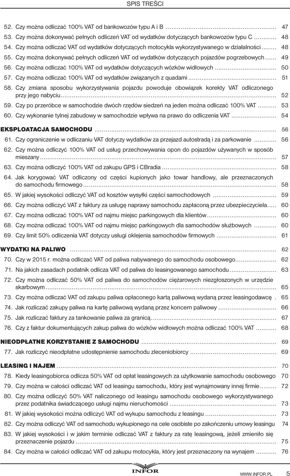 Czy można odliczać 100% VAT od wydatków dotyczących wózków widłowych... 50 57. Czy można odliczać 100% VAT od wydatków związanych z quadami... 51 58.