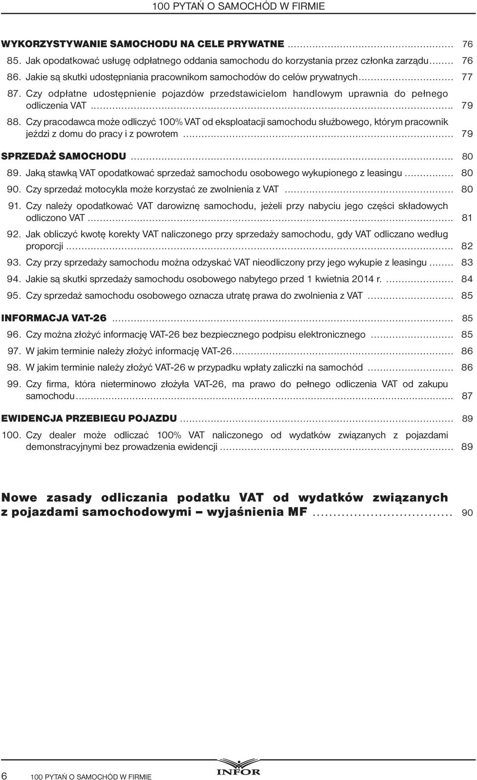 Czy pracodawca może odliczyć 100% VAT od eksploatacji samochodu służbowego, którym pracownik jeździ z domu do pracy i z powrotem... 79 Sprzedaż samochodu... 80 89.