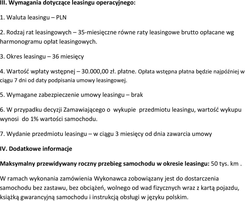 W przypadku decyzji Zamawiającego o wykupie przedmiotu leasingu, wartość wykupu wynosi do 1% wartości samochodu. 7. Wydanie przedmiotu leasingu w ciągu 3 miesięcy od dnia zawarcia umowy IV.