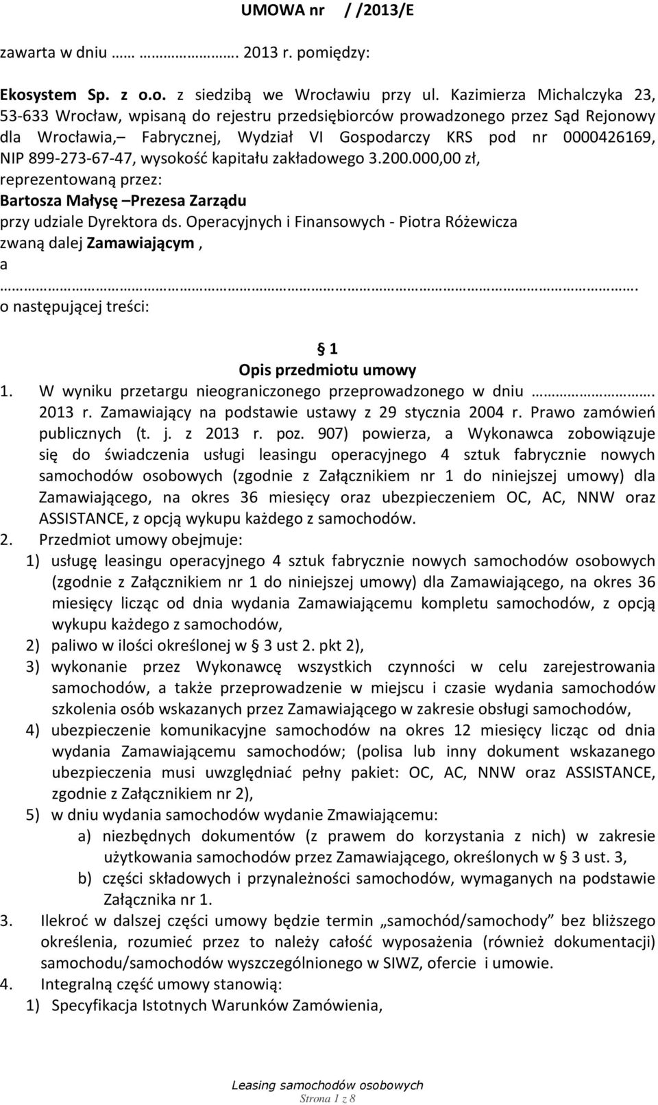899-273-67-47, wysokość kapitału zakładowego 3.200.000,00 zł, reprezentowaną przez: Bartosza Małysę Prezesa Zarządu przy udziale Dyrektora ds.