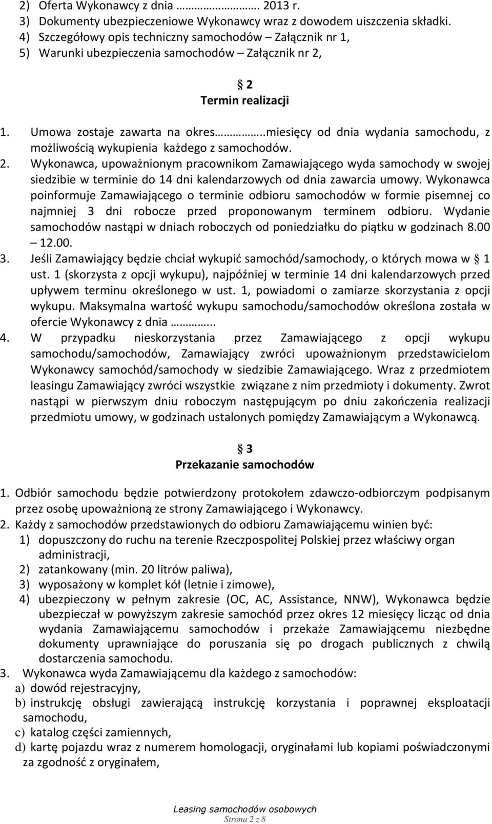 .miesięcy od dnia wydania samochodu, z możliwością wykupienia każdego z samochodów. 2.