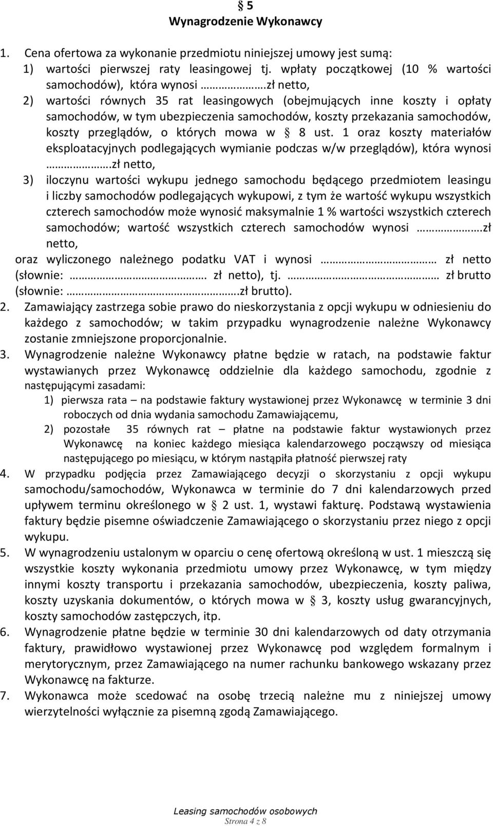 ust. 1 oraz koszty materiałów eksploatacyjnych podlegających wymianie podczas w/w przeglądów), która wynosi.