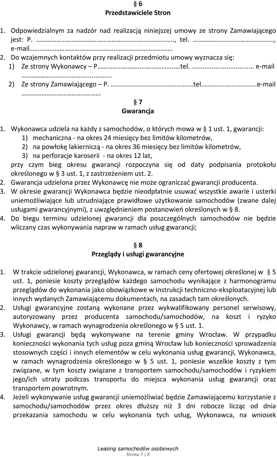 Wykonawca udziela na każdy z samochodów, o których mowa w 1 ust.